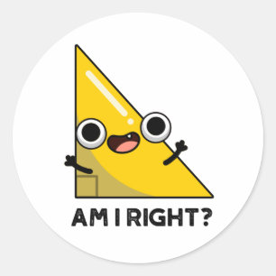 Am I Right Funny Right Angle Pun  Classic Round Sticker