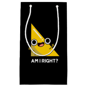 Am I Right Funny Right Angle Pun Dark BG Small Gift Bag