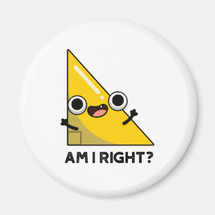 Am I Right Funny Right Angle Pun  Magnet