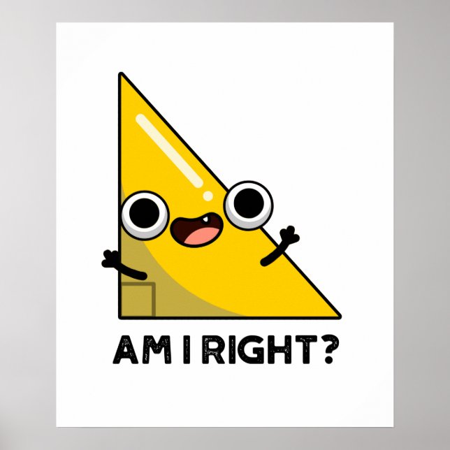 Am I Right Funny Right Angle Pun  Poster (Front)