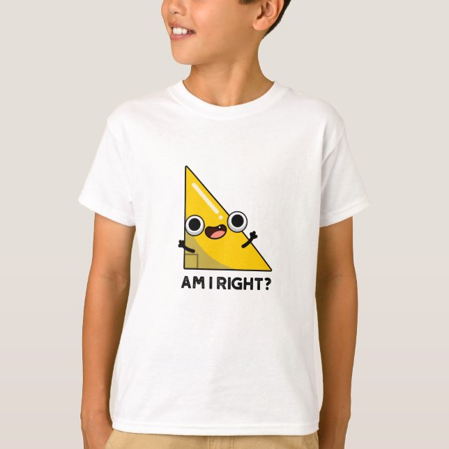 Am I Right Funny Right Angle Pun  T-Shirt (Front)
