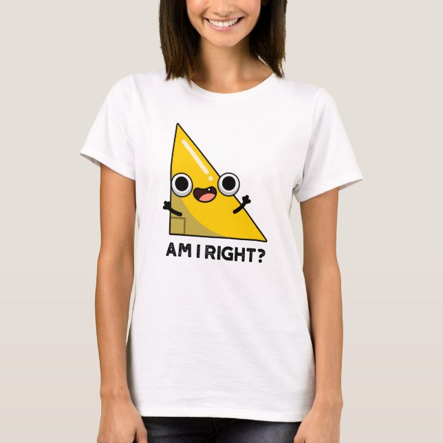 Am I Right Funny Right Angle Pun  T-Shirt (Front)