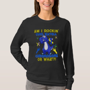 Am I Rockin This Extra Chromosome Or What Down Awa T-Shirt