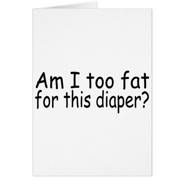 Am I Too Fat For This Diaper (Front)