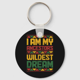 Am My Ancestors Wildest Dream Black History Junete Keychain