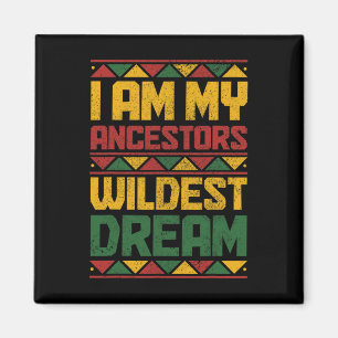 Am My Ancestors Wildest Dream Black History Junete Magnet