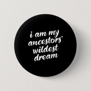 Am My Ancestors Wildest Dream Black History Month  2 Inch Round Button