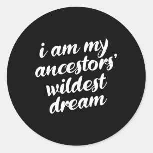 Am My Ancestors Wildest Dream Black History Month Classic Round Sticker