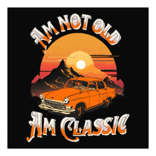 am not old am classic photo print