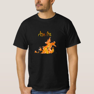 Am on Real Fire T-Shirt