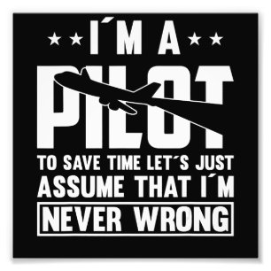 Am Pilot To Save Time I´m Never Wrong For A Pillot Photo Print