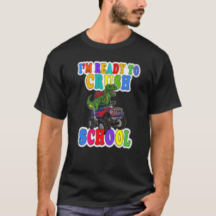 Am Ready To Crush Back To School Dinosaur Trex Mon T-Shirt