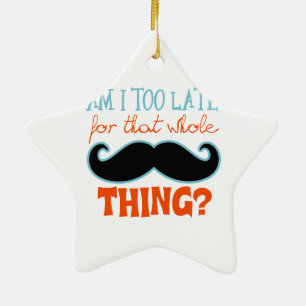 Am Too Late Moustache Ceramic Ornament