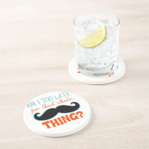Am Too Late Moustache Coaster