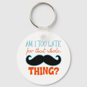 Am Too Late Moustache Keychain