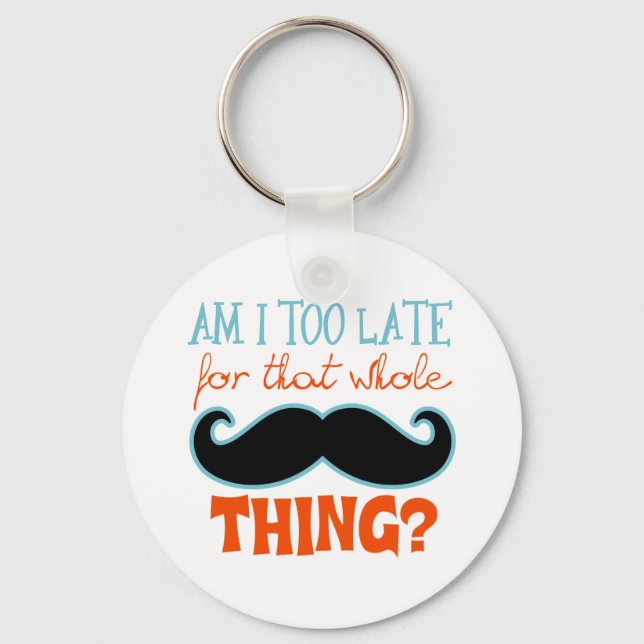 Am Too Late Moustache Keychain (Front)