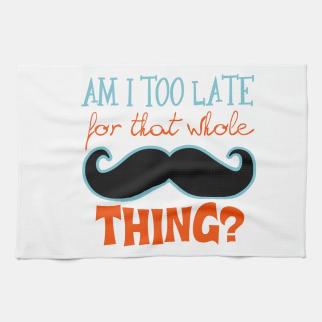 Am Too Late Moustache Kitchen Towel (Horizontal)