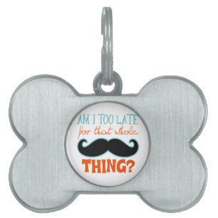 Am Too Late Moustache Pet ID Tag