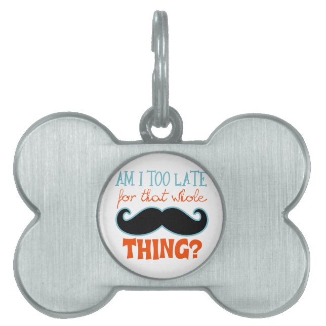 Am Too Late Moustache Pet ID Tag (Front)