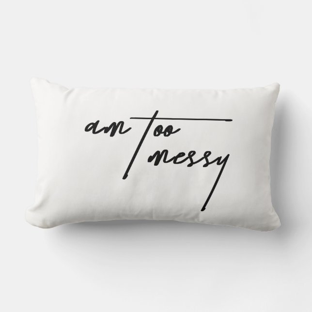 Am Too Messy – Funny Decorative Cushion (Front)