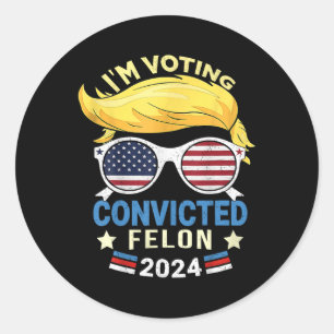 Am Voting Convicted Felon 2024 Classic Round Sticker