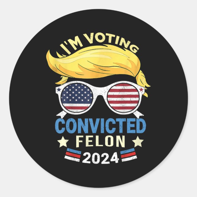 Am Voting Convicted Felon 2024  Classic Round Sticker (Front)