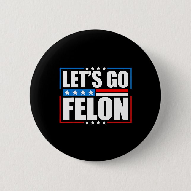 Am Voting Convicted Felon 2024 Tee - Trump Let's G 2 Inch Round Button (Front)