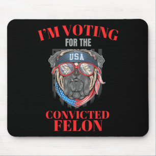 Am Voting For The Convicted Felon Funny Pro Trump Mouse Pad