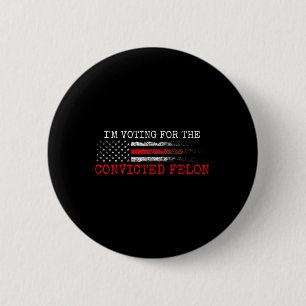 Am Voting For The Convicted Felon Trump 2024 Ameri 2 Inch Round Button
