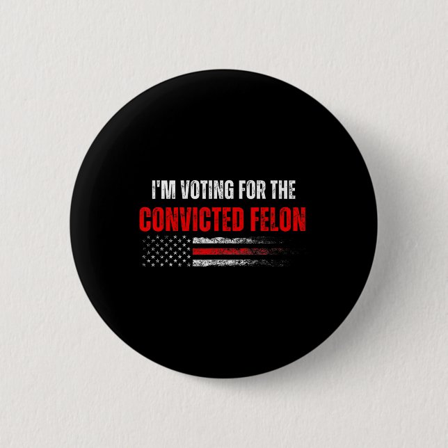 Am Voting For The Convicted Felon Trump 2024 Ameri 2 Inch Round Button (Front)