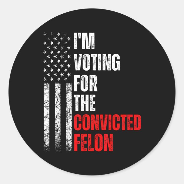 Am Voting For The Convicted Felon Trump 2024 Ameri Classic Round Sticker (Front)