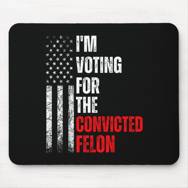 Am Voting For The Convicted Felon Trump 2024 Ameri Mouse Pad (Front)