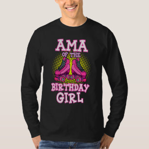 Ama Of The Birthday Girl Roller Skates Bday Skatin T-Shirt