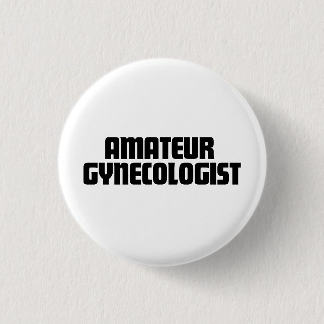 Amateur Gynecologist Button (Front)