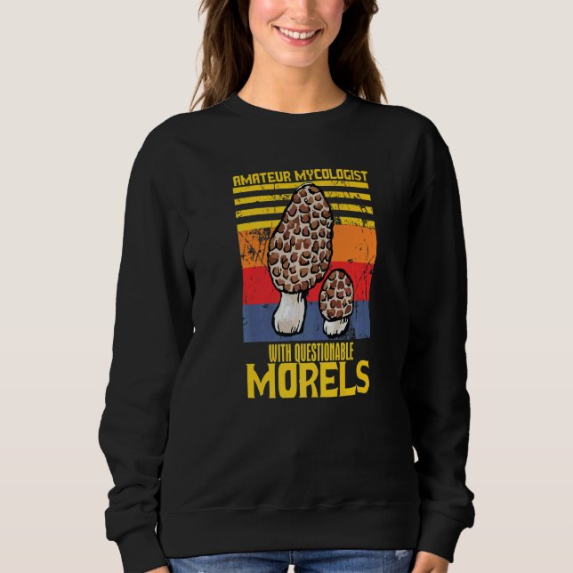 Amateur Mycologist With Questionable Morels Mushro Sweatshirt (Front)