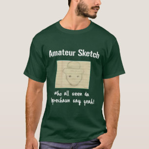 Amateur Sketch Who All Seen Da Leprechaun Say Yeah T-Shirt