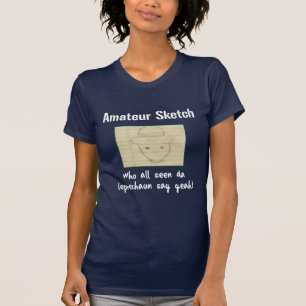 Amateur Sketch Who All Seen Da Leprechaun Say Yeah T-Shirt