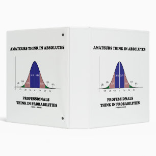 Amateurs Think Absolutes Professionals Think Stats Binder
