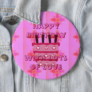 Amazing Happy Birthday with lots of Love 6 Inch Round Button