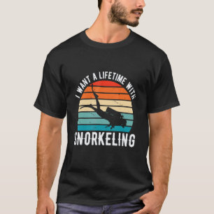 Amazing I Want A Lifetime With Snorkelling Scuba D T-Shirt