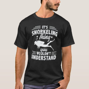 Amazing It's A Snorkelling Thing You Wouldn't Unde T-Shirt