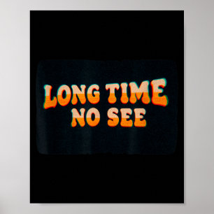 Amazing Long Time No See Graphic Poster