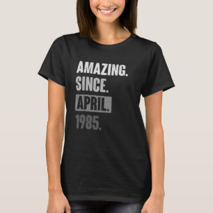 Amazing Since April 1985 Birthday 38th Decoratio T-Shirt