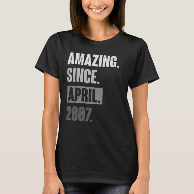 Amazing Since April 2007   Birthday 16th Decoratio T-Shirt (Front)