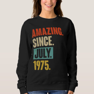 Amazing Since July 1975 47 Year Old 47th Birthday Sweatshirt