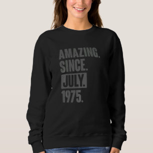 Amazing Since July 1975 47 Year Old 47th Birthday Sweatshirt