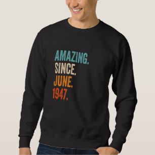 Amazing Since June 1947 76th Birthday Sweatshirt