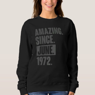 Amazing Since June 1972 50 Year Old 50th Birthday Sweatshirt