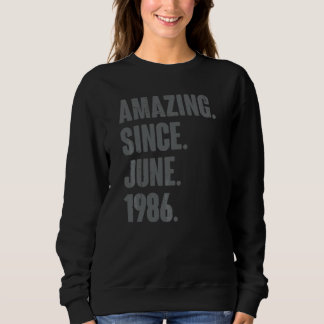 Amazing Since June 1986 36 Year Old 36th Birthda Sweatshirt