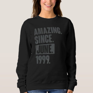 Amazing Since June 1999 23 Year Old 23rd Birthday Sweatshirt
